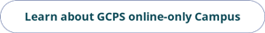 white button with GCPS online only campus info